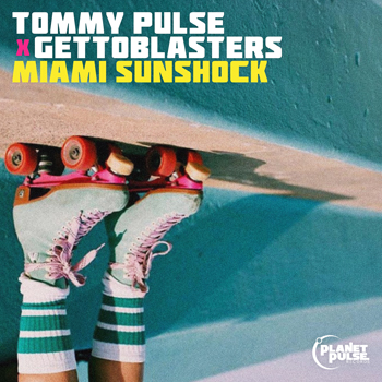 Tommy Pulse x Gettoblasters - Miami Sunshock